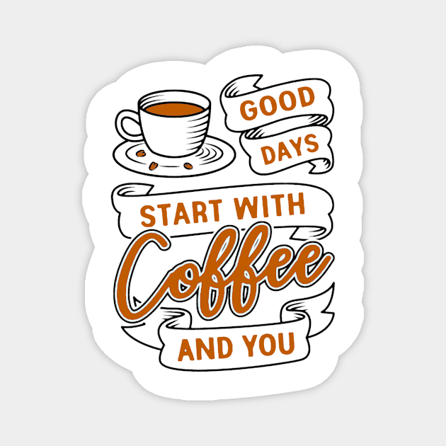 Good Days Start With Coffee And You 2 Magnet by AbundanceSeed