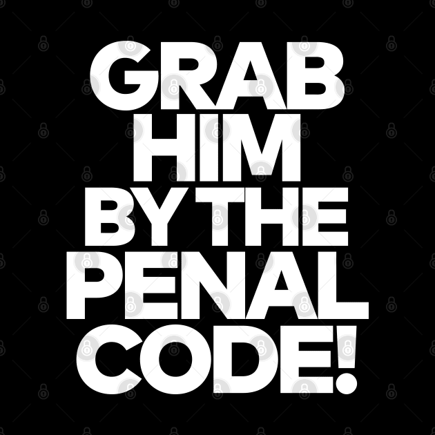 Grab Him By The Penal Code! by darklordpug