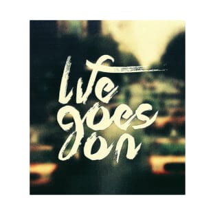 life goes on T-Shirt