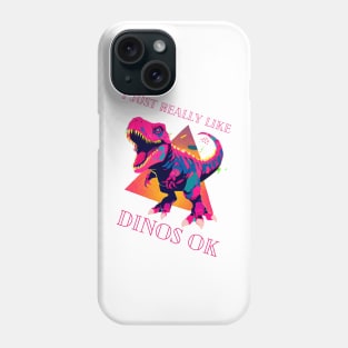 I Just Really Like Dinos OK Phone Case