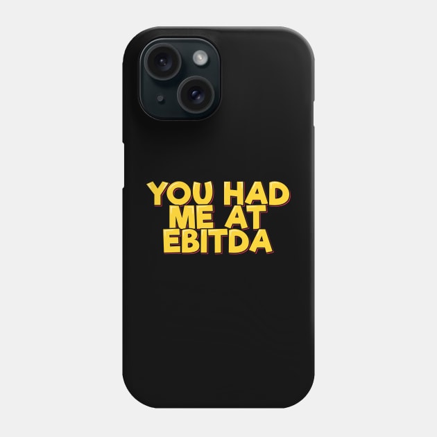 Accountant Funny Saying - You Had Me at EBITDA Phone Case by ardp13