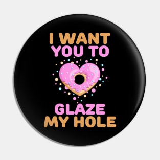 I want you to glaze my hole naughty valentines day gift Pin