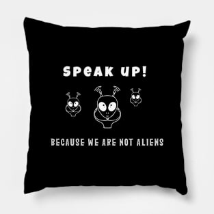 Aliens with speak up quote (white writting) Pillow