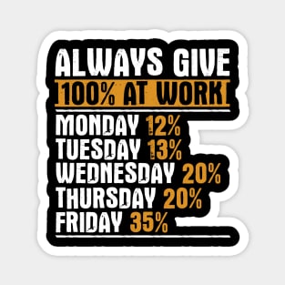 Always Give 100 Percent At Work Magnet