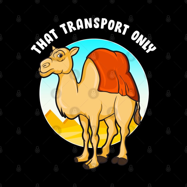 That Transport Only | Happy Hump Day Gift | Funny Camel Toe by Proficient Tees