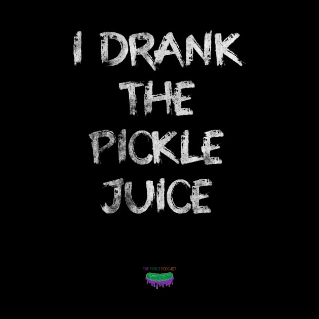 I Drank The Pickle Juice by PickleJuice