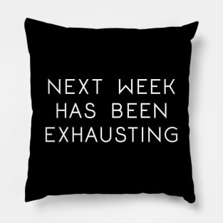 next week has been exhausting Pillow