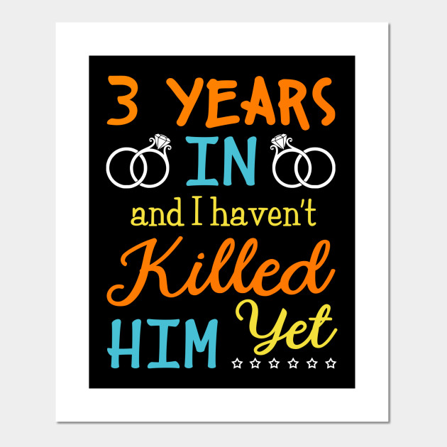 3 Year Anniversary Gift Idea For Him 3 Years 3 Year Anniversary Gift Posters And Art Prints Teepublic