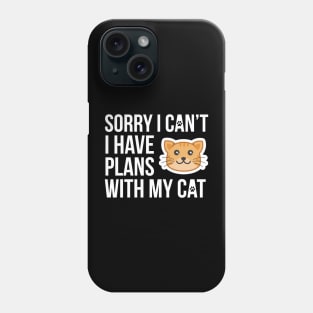 Sorry I Can't I Have Plans With My Cat Phone Case