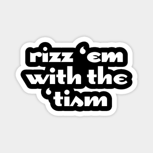 Rizz 'Em With The 'Tism Magnet