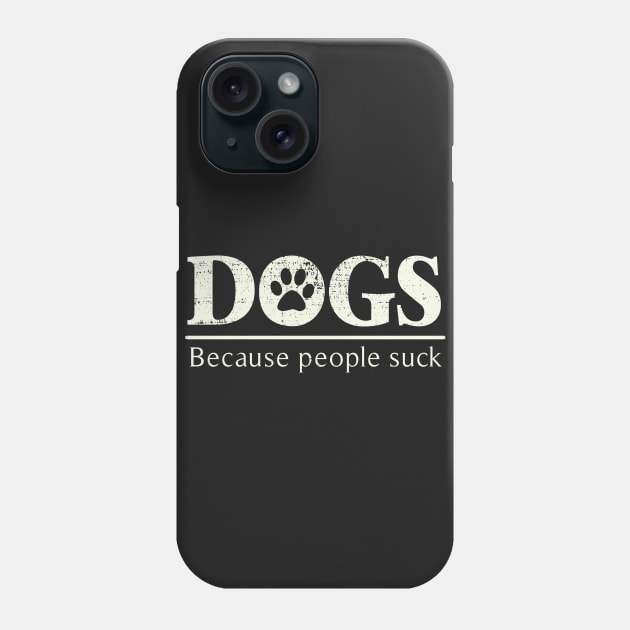Dogs - Because People Suck Phone Case by ckandrus