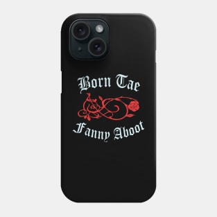 Born Tae Fanny Aboot Phone Case