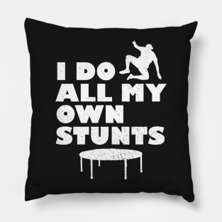 I Do All My Own Stunts Pillow