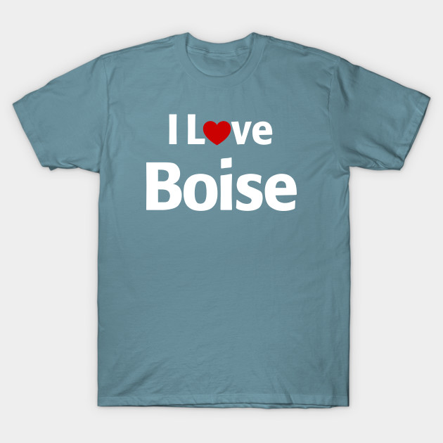 Disover I Love Boise Idaho - Boise Idaho - T-Shirt