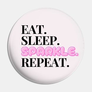 Eat. Sleep. Sparkle. Repeat. Pin