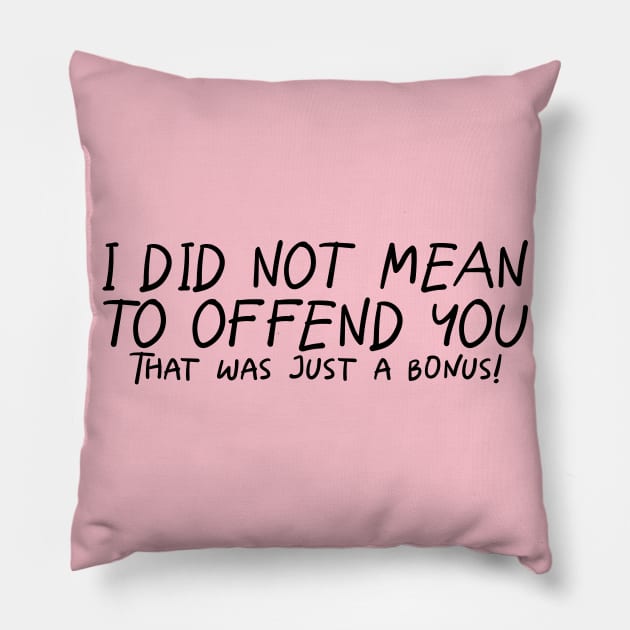 I Did Not Mean To Offend You... Pillow by PeppermintClover