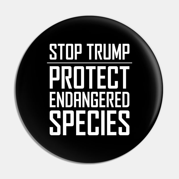 Stop Trump - Protect Endangered Species Pin by snapoutofit