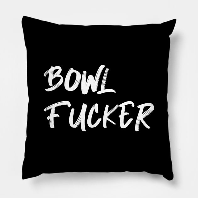 Bowler Fucker Pillow by AnnoyingBowlerTees