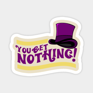 You Get Nothing! Quote Magnet