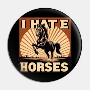 I HATE HORSES - FUNNY GIFT Pin