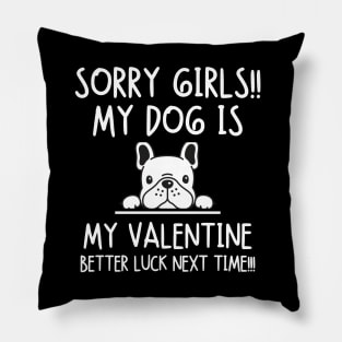 my dog is my valentine. Better luck next time! Pillow