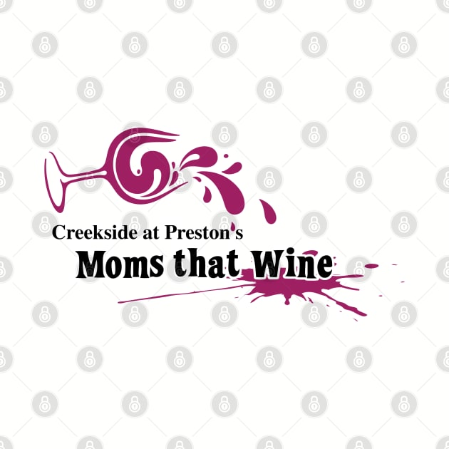 Creekside at Preston's Moms that Wine by Rego's Graphic Design