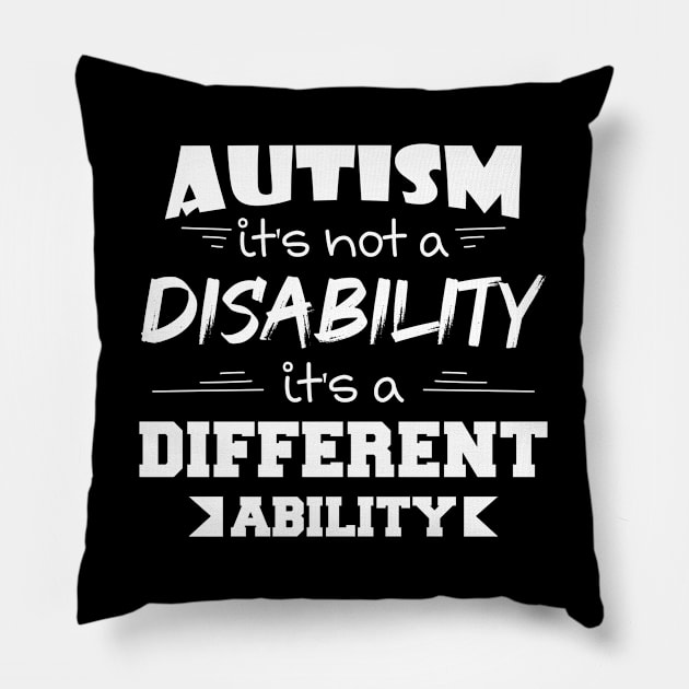 Autism It's Not A Disability It's A Different Ability Gift Pillow by zerouss