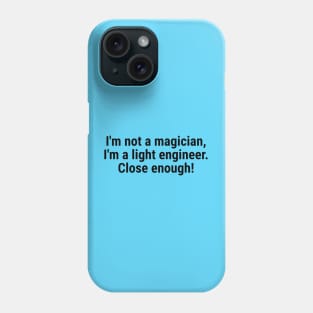 I'm not a magician, I'm a light engineer – close enough! Black Phone Case