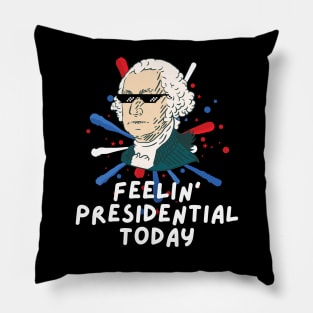 Feelin' Presidential Today, Happy President's Day Pillow