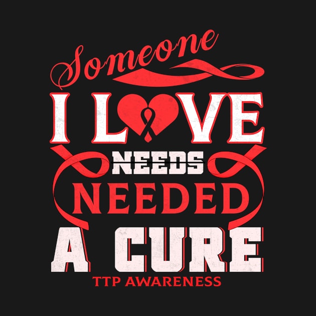 TTP AWARENESS Someone I love needed a cure by Gost