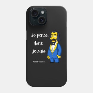 Je pense, donc je suis. - René Descartes Character and Quote Phone Case