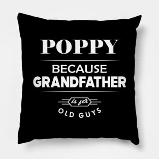 Poppy because grandfather is for old guys Pillow