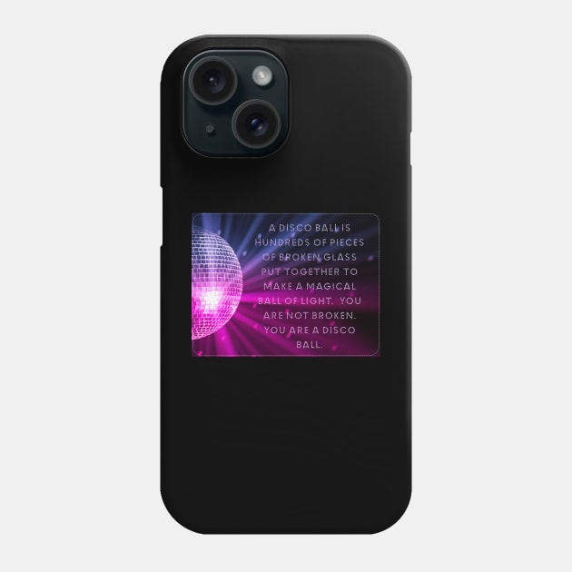 You are not broken. You are a disco ball. Phone Case by akastardust