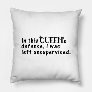 In This Queen's Defense, I Was Left Unsupervised Pillow