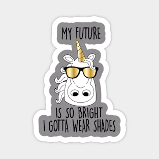 My future is So Bright Unicorn Magnet