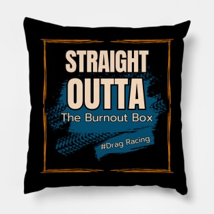 Straight Outta The Burnout Box #Drag Racing Pillow