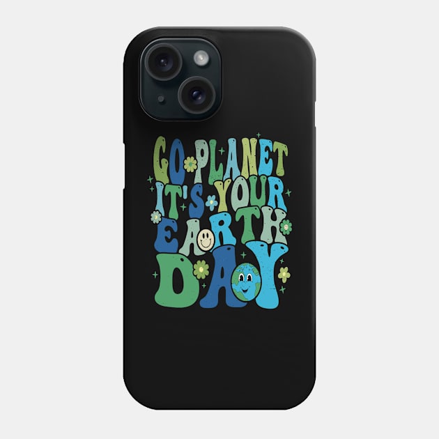 GO PLANET ITS YOUR EARTH DAY Phone Case by rhazi mode plagget