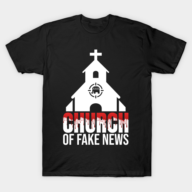 Discover President Church of Fake News President Video - President - T-Shirt