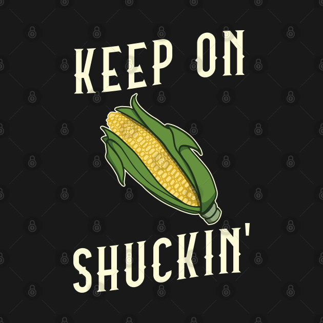 Discover Corn on the Cob Keep On Shuckin' Pun - Funny Corn - T-Shirt