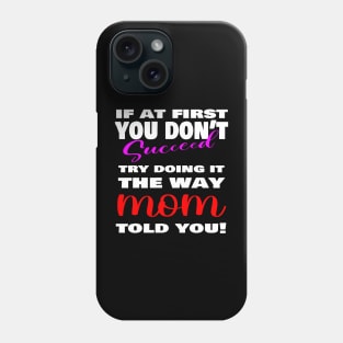 If at first you don't succeed, Try doing it the way MOM told you, mother's day shirt, mother's day gift ideas! Phone Case