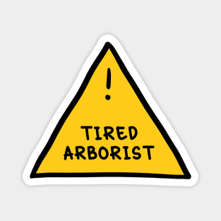 ⚠️ Tired Arborist ⚠️ Magnet