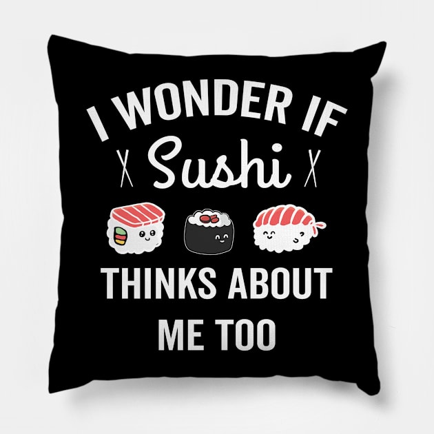 I Wonder If Sushi Thinks About Me Too Pillow by SamArtsify