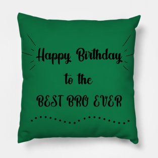 Happy Birthday to the Best Bro Ever Pillow