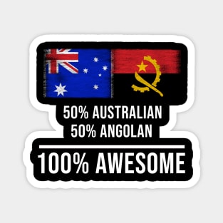50% Australian 50% Angolan 100% Awesome - Gift for Angolan Heritage From Angola Magnet