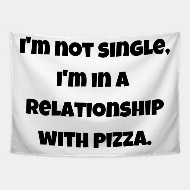 In A Relationship With Pizza Tapestry by theworthyquote