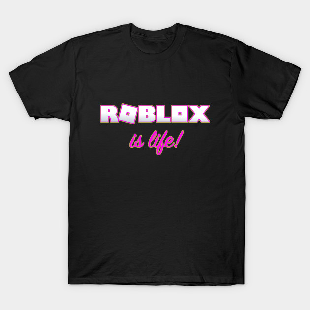 Roblox Is Life Roblox T Shirt Teepublic - roblox shirt creator.com