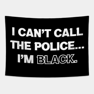 I Can't Call The Police... I'm Black Tapestry