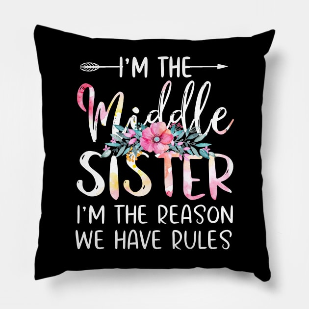 I'm The Middle Sister I Am Reason We Have Rules Tees Floral Pillow by webster