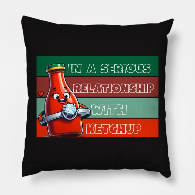 IN A SERIOUS RELATIONSHIP WITH KETCHUP Pillow by GP SHOP