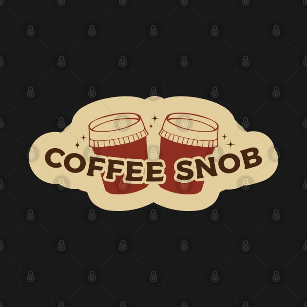 Coffee Snob by kindacoolbutnotreally